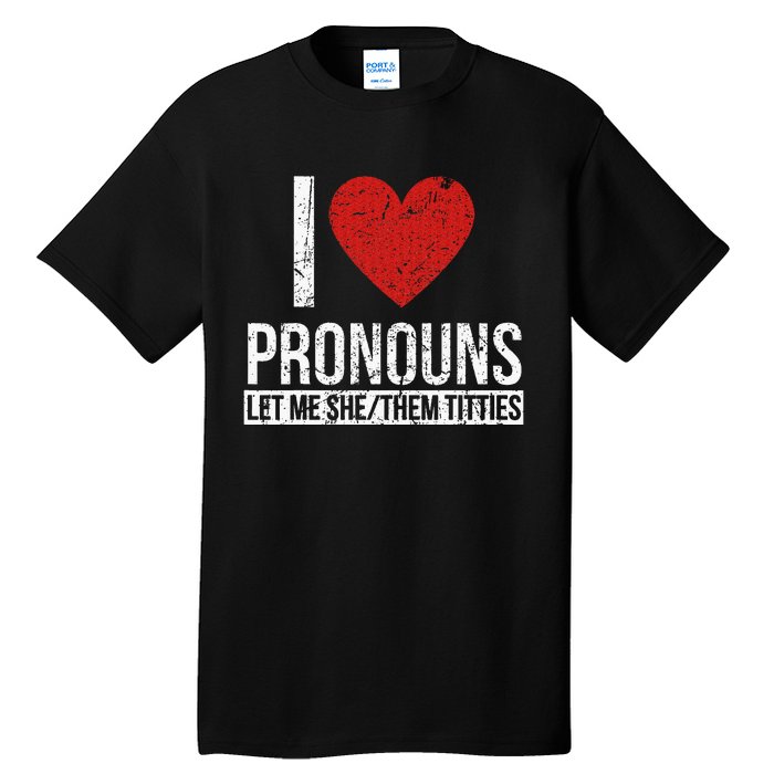 I Love Pronouns Let Me She Them Titties Tall T-Shirt