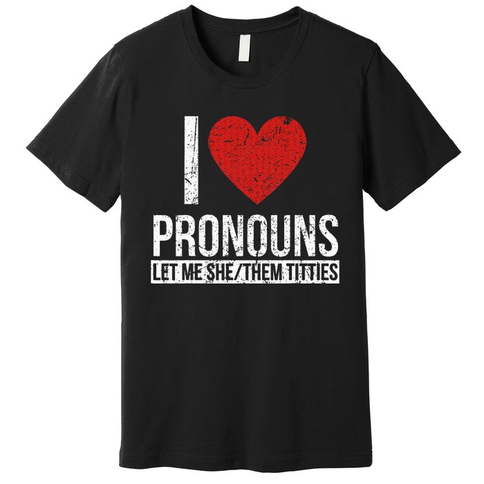 I Love Pronouns Let Me She Them Titties Premium T-Shirt