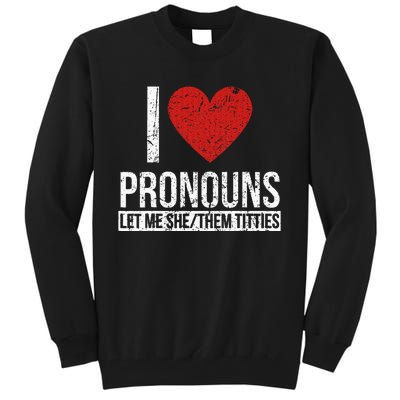 I Love Pronouns Let Me She Them Titties Tall Sweatshirt