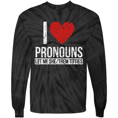 I Love Pronouns Let Me She Them Titties Tie-Dye Long Sleeve Shirt