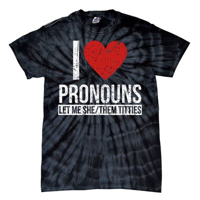 I Love Pronouns Let Me She Them Titties Tie-Dye T-Shirt