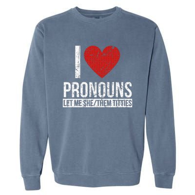 I Love Pronouns Let Me She Them Titties Garment-Dyed Sweatshirt