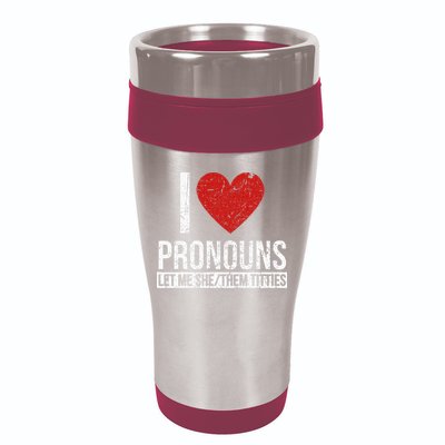 I Love Pronouns Let Me She Them Titties 16oz Travel Tumbler
