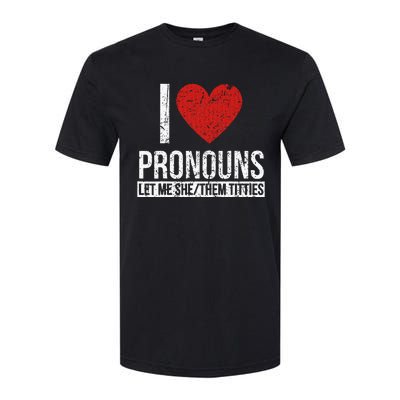 I Love Pronouns Let Me She Them Titties Softstyle CVC T-Shirt