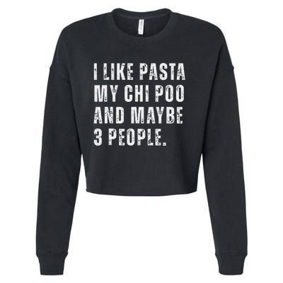 I Like Pasta Chi Poo Dog Owner Pasta Lover Funny Quote Cropped Pullover Crew