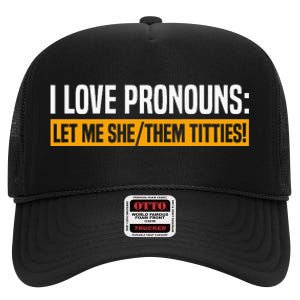 I Love Pronouns Let Me She Them Titties High Crown Mesh Back Trucker Hat