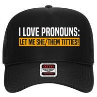 I Love Pronouns Let Me She Them Titties High Crown Mesh Back Trucker Hat