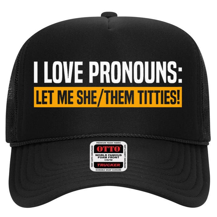 I Love Pronouns Let Me She Them Titties High Crown Mesh Back Trucker Hat