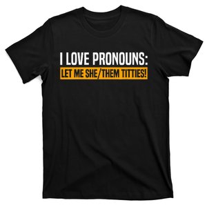 I Love Pronouns Let Me She Them Titties T-Shirt