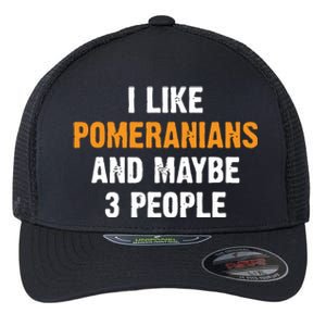 I Like Pomeranians And Maybe 3 People Dog Owner Pomeranian Flexfit Unipanel Trucker Cap