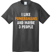 I Like Pomeranians And Maybe 3 People Dog Owner Pomeranian T-Shirt