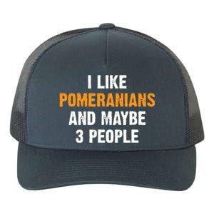 I Like Pomeranians And Maybe 3 People Dog Owner Pomeranian Yupoong Adult 5-Panel Trucker Hat