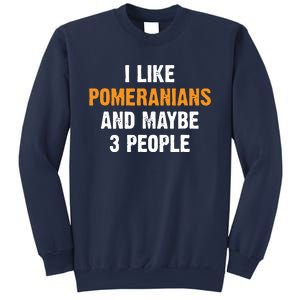 I Like Pomeranians And Maybe 3 People Dog Owner Pomeranian Sweatshirt