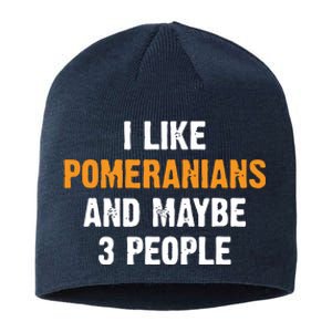 I Like Pomeranians And Maybe 3 People Dog Owner Pomeranian Sustainable Beanie