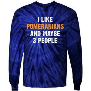 I Like Pomeranians And Maybe 3 People Dog Owner Pomeranian Tie-Dye Long Sleeve Shirt