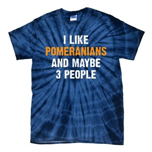 I Like Pomeranians And Maybe 3 People Dog Owner Pomeranian Tie-Dye T-Shirt