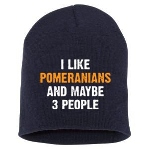 I Like Pomeranians And Maybe 3 People Dog Owner Pomeranian Short Acrylic Beanie