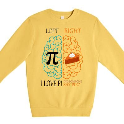 I Love Pi Did Someone Say Pie Brain Left Right Premium Crewneck Sweatshirt