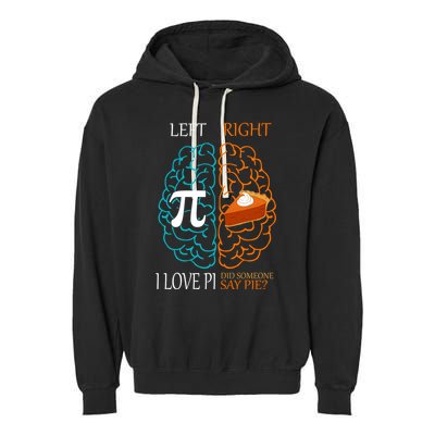 I Love Pi Did Someone Say Pie Brain Left Right Garment-Dyed Fleece Hoodie