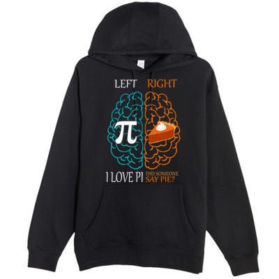 I Love Pi Did Someone Say Pie Brain Left Right Premium Pullover Hoodie