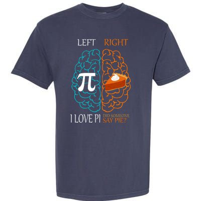 I Love Pi Did Someone Say Pie Brain Left Right Garment-Dyed Heavyweight T-Shirt