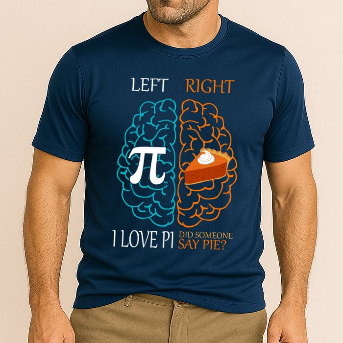 I Love Pi Did Someone Say Pie Brain Left Right Performance Shirt