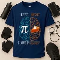 I Love Pi Did Someone Say Pie Brain Left Right Performance Shirt