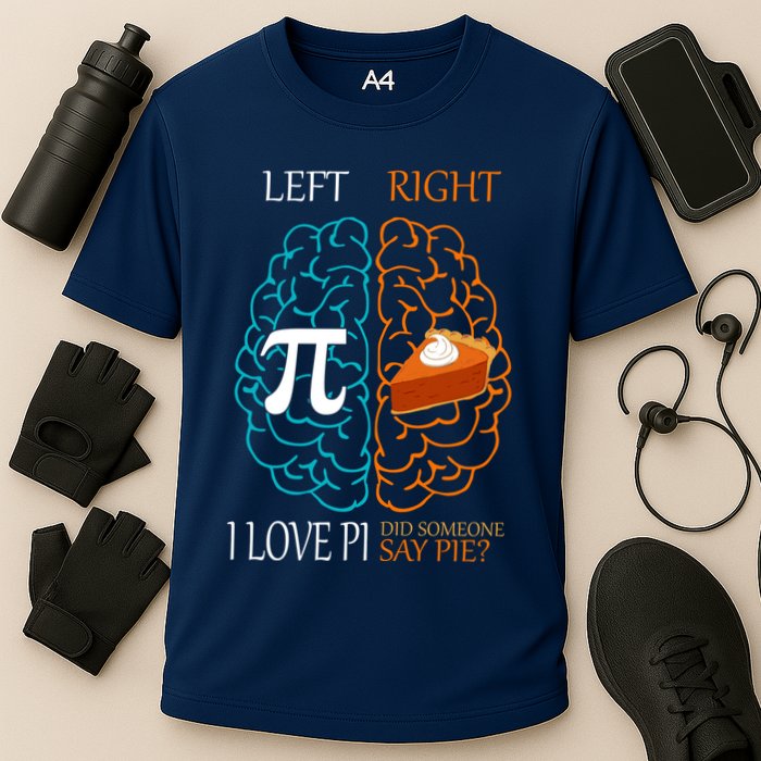 I Love Pi Did Someone Say Pie Brain Left Right Performance Shirt