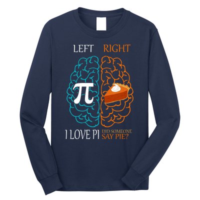 I Love Pi Did Someone Say Pie Brain Left Right Long Sleeve Shirt