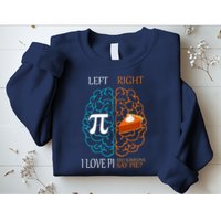 I Love Pi Did Someone Say Pie Brain Left Right Sweatshirt
