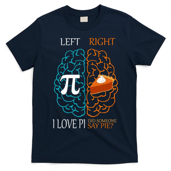 I Love Pi Did Someone Say Pie Brain Left Right T-Shirt