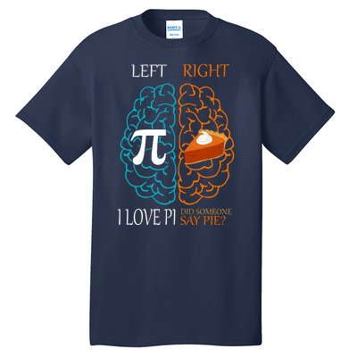 I Love Pi Did Someone Say Pie Brain Left Right Tall T-Shirt