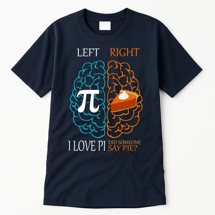 I Love Pi Did Someone Say Pie Brain Left Right Tall T-Shirt