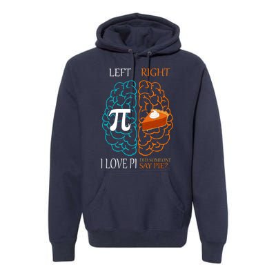 I Love Pi Did Someone Say Pie Brain Left Right Premium Hoodie