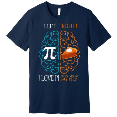 I Love Pi Did Someone Say Pie Brain Left Right Premium T-Shirt