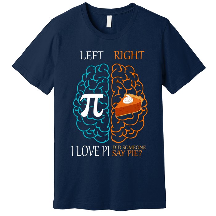 I Love Pi Did Someone Say Pie Brain Left Right Premium T-Shirt