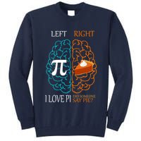 I Love Pi Did Someone Say Pie Brain Left Right Tall Sweatshirt