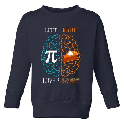 I Love Pi Did Someone Say Pie Brain Left Right Toddler Sweatshirt