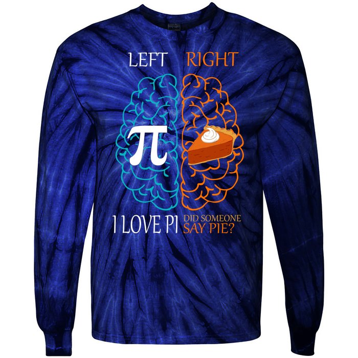 I Love Pi Did Someone Say Pie Brain Left Right Tie-Dye Long Sleeve Shirt