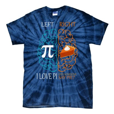 I Love Pi Did Someone Say Pie Brain Left Right Tie-Dye T-Shirt