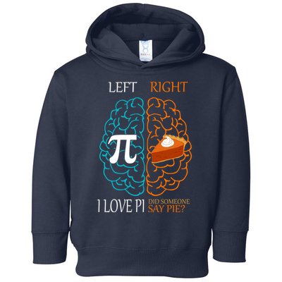 I Love Pi Did Someone Say Pie Brain Left Right Toddler Hoodie