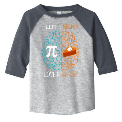 I Love Pi Did Someone Say Pie Brain Left Right Toddler Fine Jersey T-Shirt