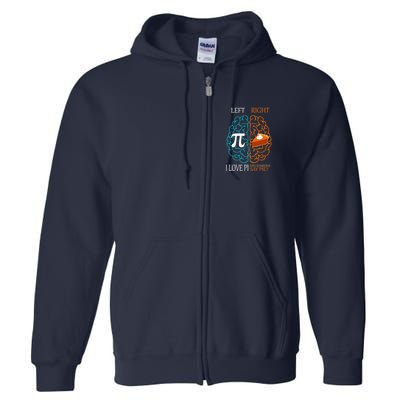 I Love Pi Did Someone Say Pie Brain Left Right Full Zip Hoodie