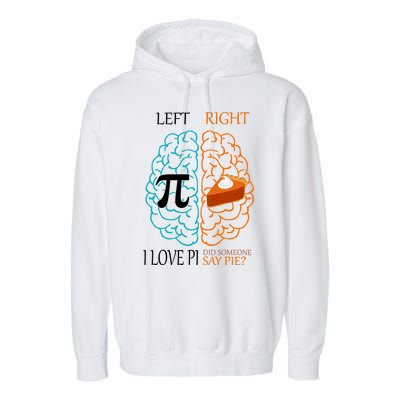 I Love Pi Did Someone Say Pie Brain Left Right Garment-Dyed Fleece Hoodie