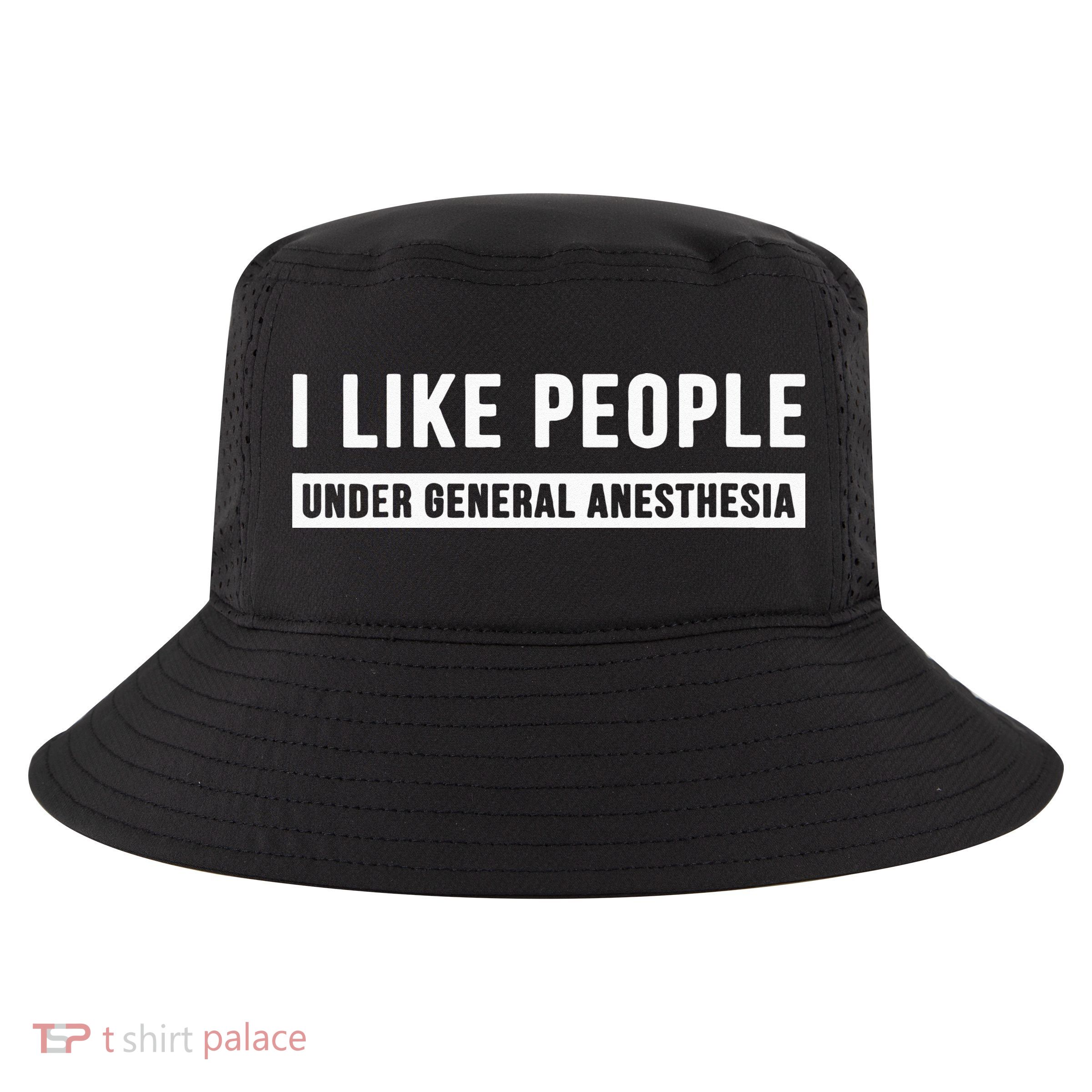 I Like People Under General Anesthesia Anesthesiology Cool Comfort Performance Bucket Hat