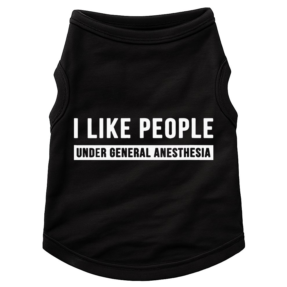 I Like People Under General Anesthesia Anesthesiology Doggie Tank