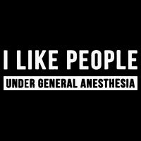 I Like People Under General Anesthesia Anesthesiology Cooling Performance Crew T-Shirt