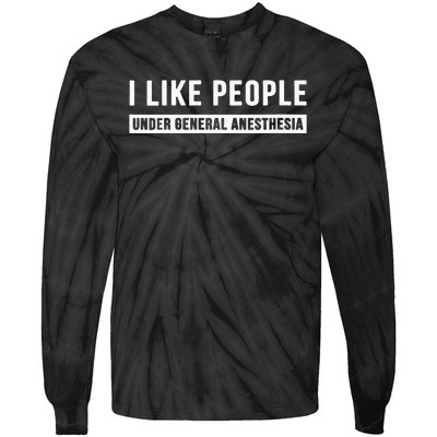 I Like People Under General Anesthesia Anesthesiology Tie-Dye Long Sleeve Shirt