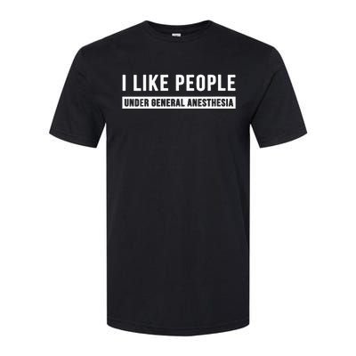 I Like People Under General Anesthesia Anesthesiology Softstyle CVC T-Shirt