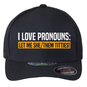 I Love Pronouns Let Me She Them Titties Flexfit Unipanel Trucker Cap